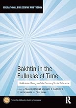 Bakhtin in the Fullness of Time: Bakhtinian Theory and the Process of Social Education