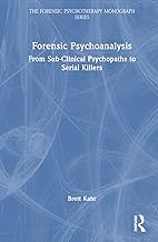 Forensic Psychoanalysis: From Sub-Clinical Psychopaths to Serial Killers