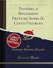 Pensieri, e Riflessioni Pratiche Sopra IL Canto Figurato (Large Text Classic Reprint)