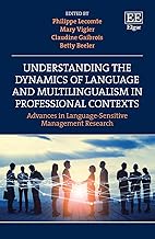 Understanding the Dynamics of Language and Multilingualism in Professional Contexts: Advances in Language-sensitive Management Research