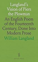 Langland's Vision of Piers the Plowman: An English Poem of the Fourteenth Century, Done Into Modern Prose