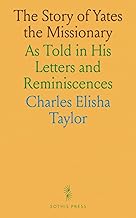 The Story of Yates the Missionary: As Told in His Letters and Reminiscences