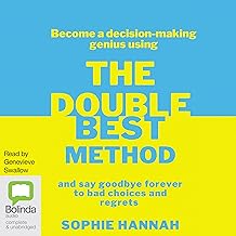 The Double Best Method: Become a decision-making genius and say goodbye forever to bad choices and regrets