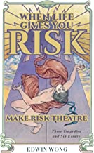 When Life Gives You Risk, Make Risk Theatre: Three Tragedies and Six Essays