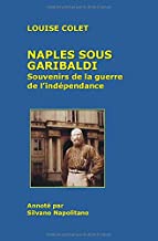 Naples sous Garibaldi (Annoté): Souvenirs de la guerre de l'indépendance