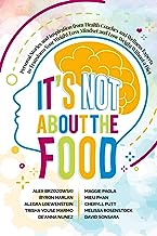 It's Not About the Food: Personal Stories and Inspiration from Health Coaches and Wellness Experts to Transform Your Weight Loss Mindset and Lose Weight Without a Diet
