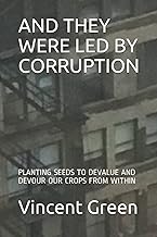 AND THEY WERE LED BY CORRUPTION: PLANTING SEEDS TO DEVALUE AND DEVOUR OUR CROPS FROM WITHIN