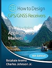 How to Design GPS/GNSS Receivers: The Principles, Applications & Markets