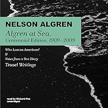 Algren at Sea, Centennial Edition, 19092009: Who Lost an American? & Notes from a Sea Diary, Travel Writings