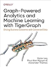 Graph-Powered Analytics and Machine Learning With Tigergraph: Driving Business Outcomes With Connected Data