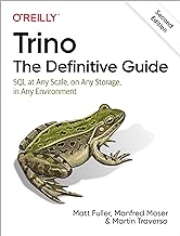 Trino - the Definitive Guide: SQL at Any Scale, on Any Storage, in Any Environment