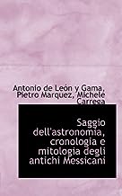 Saggio Dell'astronomia, Cronologia E Mitologia Degli Antichi Messicani