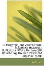 Autobiography and Recollections of Incidents Connected With Horticultural Affairs, Etc. from 1807 Up