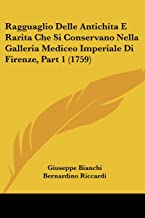 Ragguaglio Delle Antichita E Rarita Che Si Conservano Nella Galleria Mediceo Imperiale Di Firenze, Part 1 (1759)