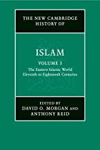 The New Cambridge History of Islam: Volume 3, The Eastern Islamic World, Eleventh to Eighteenth Centuries