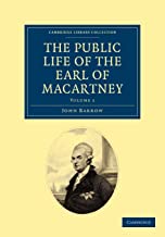 Some Account of the Public Life, and a Selection from the Unpublished Writings, of the Earl of Macartney 2 Volume Set: The Public Life of the Earl of Macartney - Volume 1