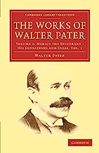 The Works of Walter Pater 9 Volume Set: The Works of Walter Pater: Volume 2: Marius the Epicurean: His Sensations and Ideas. Vol. 1