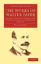The Works of Walter Pater 9 Volume Set: The Works of Walter Pater: Volume 4: Imaginary Portraits and Gaston de Latour: An Unfinished Romance