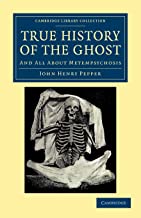 True History of the Ghost: And All About Metempsychosis