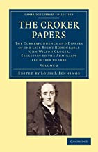 The Croker Papers 3 Volume Set: Croker Papers: The Correspondence and Diaries of the Late Right Honourable John Wilson Croker, LL.D., F.R.S., Secretary to the Admiralty from 1809 to 1830: Volume 2
