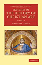 Sketches of the History of Christian Art 3 Volume Set: Sketches Of The History Of Christian Art: Volume 3