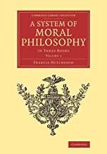 A System of Moral Philosophy: A System of Moral Philosophy (Cambridge Library Collection - Philosophy): Volume 1: In Three Books