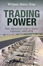 Trading Power: West Germany's Rise to Global Influence, 1963-1975