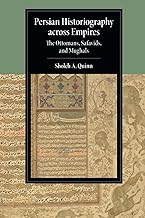 Persian Historiography across Empires: The Ottomans, Safavids, and Mughals