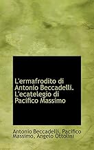 L'Ermafrodito Di Antonio Beccadelli. L'Ecatelegio Di Pacifico Massimo