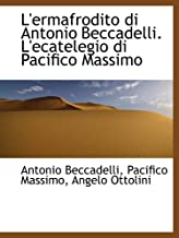 L'ermafrodito di Antonio Beccadelli. L'ecatelegio di Pacifico Massimo