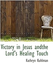 Victory in Jesus andthe Lord's Healing Touch