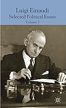 Luigi Einaudi: Selected Political Essays: Volume III