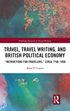 Travel, Traveling Writing, and British Political Economy: Instructions for Travellers, circa 1750-1850 [Lingua Inglese]