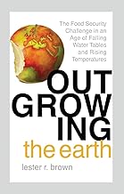 Outgrowing the Earth: The Food Security Challenge in an Age of Falling Water Tables and Rising Temperatures