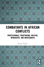 Combatants in African Conflicts: Professionals, Praetorians, Militias, Insurgents, and Mercenaries