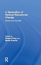 A Generation of Radical Educational Change: Stories from the field