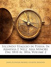 Secondo Viaggio in Persia: In Armenia E Nell' Asia Minore Dal 1810 Al 1816, Volume 2