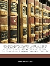 Rime Di Guido Cavalcanti: Edite Ed Inedite Aggiuntovi Un Volgarizzamento Antica Non Mai Pubblicato del Comento Di Dino del Garbo Sulla Canzone D