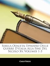 Sibilla Odaleta: Episodio Delle Guerre D'Italia Alla Fine del Secolo XV, Volumes 1-3