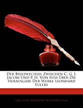 Der Briefwechsel Zwischen C. G. J. Jacobi Und P. H. Von Fuss Ber Die Herausgabe Der Werke Leonhard Eulers