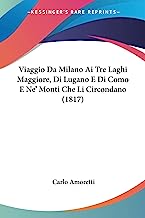 Viaggio Da Milano AI Tre Laghi Maggiore, Di Lugano E Di Como E Ne' Monti Che Li Circondano (1817)