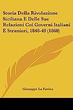 Storia Della Rivoluzione Siciliana E Delle Sue Relazioni Coi Governi Italiani E Stranieri, 1848-49 (1860)