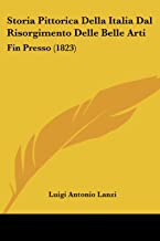 Storia Pittorica Della Italia Dal Risorgimento Delle Belle Arti: Fin Presso (1823)