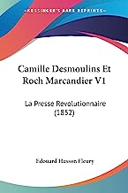 Camille Desmoulins Et Roch Marcandier V1: La Presse Revolutionnaire (1852)