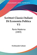 Scrittori Classici Italiani Di Economia Politica V5: Parte Moderna (1803)