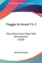 Viaggio in Savoia V1-2: Ossia Descrizione Degli Stati Oltramontani (1828)