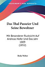 Das Thal Passeier Und Seine Bewohner: Mit Besonderer Rucksicht Auf Andreas Hofer Und Das Jahr 1809 (1852)