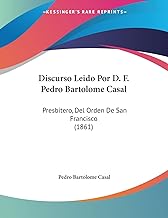 Discurso Leido Por D; F; Pedro Bartolome Casal: Presbitero, Del Orden De San Francisco (1861)