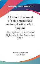 A Historical Account Of Some Memorable Actions, Particularly In Virginia: Also Against The Admiral Of Algier, And In The East Indies (1882)