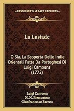 La Lusiade: O Sia, La Scoperta Delle Indie Orientali Fatta Da Portoghesi Di Luigi Camoens (1772)